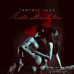 Tantric Jazz - Erotic Stimulation - Love Sex - Tantra Chill Out Collection