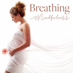 Breathing Mindfulness: Pregnancy Relaxation Therapy - Pregnant Women Music Company