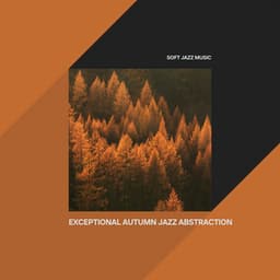 Exceptional Autumn Jazz Abstraction - Soft Jazz Music