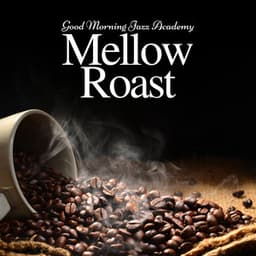 Mellow Roast: Background Jazz - Good Morning Jazz Academy