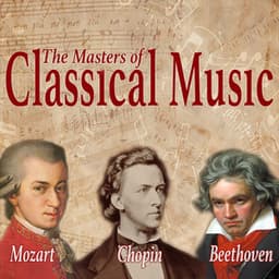 Mozart, Beethoven, Chopin - The Masters of Classical Music - Various Artists