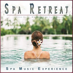 Spa Retreat: Stress Relief, Mind Escape and Focus Music - Spa Music Experience