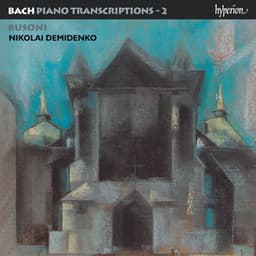 Bach: Piano Transcriptions, Vol. 2 – Busoni II - Johann Sebastian Bach