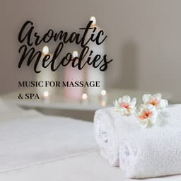 Aromatic Melodies: Music for Massage & Spa - Sacred Ambience
