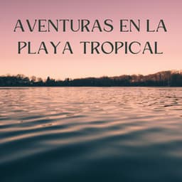 Aventuras En La Playa Tropical - Los sonidos de las olas del mar