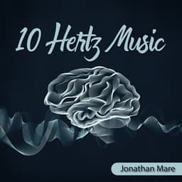 10 Hertz Music: Relaxing State of Brain with Alpha Waves - Jonathan Mare