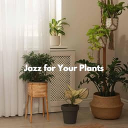 Jazz for Your Plants - Coffee House Jazz Playlist