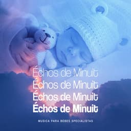 Échos de Minuit - Musica para Bebes Specialistas