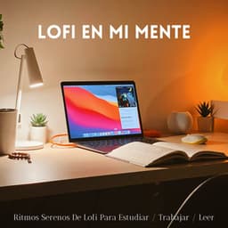 Lofi En Mi Mente: Ritmos Serenos De Lofi Para Estudiar / Trabajar / Leer - Estudio lofi