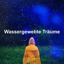 Wassergewebte Träume - Regen zum Schlafen
