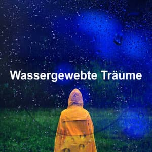 Wassergewebte Träume - Regen zum Schlafen