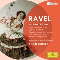 Ravel: Orchestral Works - Boléro; Ma Mére l'Oye; Daphnis et Chloé; Rapsodie espagnole; La Valse; Une barque sur l'océan; Alborada del gracioso - Maurice Ravel