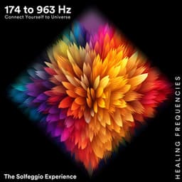 174 to 963 Hz: Connect Yourself to Universe - The Solfeggio Experience
