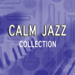 Calm Jazz Collection - Relaxing Instrumental Jazz Academy