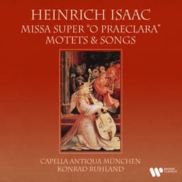 Isaac: Missa super "O praeclara", Motets & Songs - Heinrich Isaac