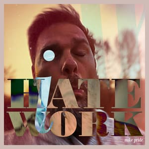 I Hate Work - Mike Pride