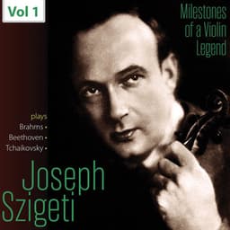 Milestones of a Violin Legend: Joseph Szigeti, Vol. 1 - Joseph Szigeti