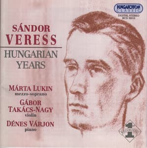 Veress: Violin Sonatas Nos. 1 and 2 / Jozsef Songs / Nogradi Recruiting Dance / Cukaszoke Csardas - Sándor Veress