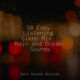 50 Easy Listening Sleep Mix: Rain and Ocean Sounds - Bird Sounds