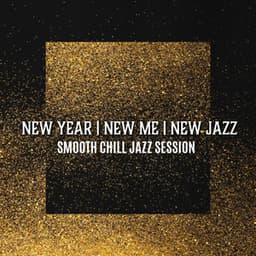 New Year, New Me, New Jazz: Smooth Chill Jazz Session - Smooth Jazz Creator