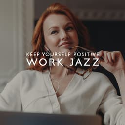 Work Jazz: Keep Yourself Positive, Jazz Instrumental Background Music - Wake Up Music Paradise
