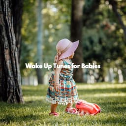 Wake Up Tunes for Babies - Preschool Kids