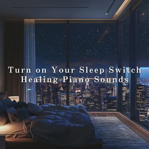 Turn on Your Sleep Switch: Healing Piano Sounds - Relaxing BGM Project