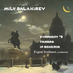 Balakirev: Symphony No. 2, Tamara & Overture on Czech Themes "In Bohemia" - Mily Balakirev
