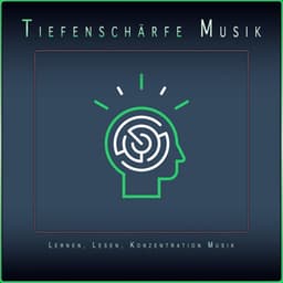 Tiefenschärfe Musik: Lernen, Lesen, Konzentration Musik - Tiefenschärfe Musik