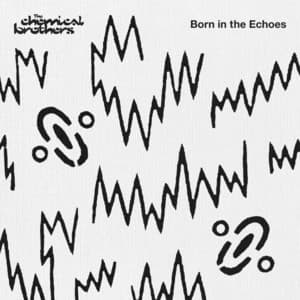 Born In The Echoes - The Chemical Brothers