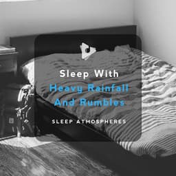 Sleep With Heavy Rainfall And Rumbles - Sleep Atmospheres