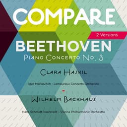 Beethoven: Piano Concerto No. 3, Clara Haskil vs. Wilhelm Backhaus - Ludwig van Beethoven
