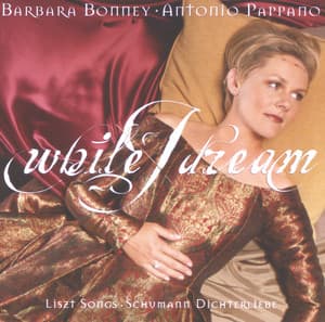 Liszt / Schumann: While I dream - Barbara Bonney