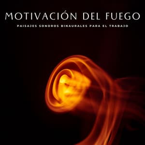 Motivación Del Fuego: Paisajes Sonoros Binaurales Para El Trabajo - Grabaciones binaurales ritmos