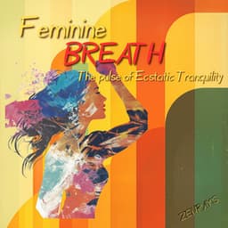 Feminine Breath: The Pulse of Ecstatic Tranquility - Zenrays