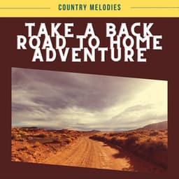 Take a Back Road to Home Adventure - Country Melodies