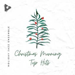 Christmas Morning Top Hits - Holiday Jazz Ensemble
