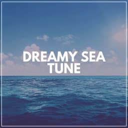 Dreamy Sea Tune - Relaxation Ocean Waves Academy