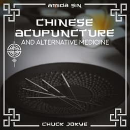 Chinese Acupuncture and Alternative Medicine: Tai Chi Massage, Holistic Healthcare, Aromatherapy Music - Chuck Jokye