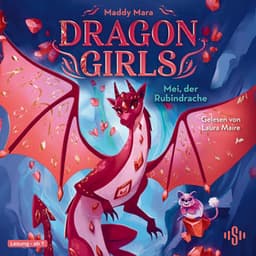 Dragon Girls – Mei, der Rubindrache - Maddy Mara