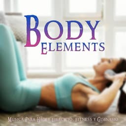 Body Elements - Musica Para Hacer Ejercicio, Fitness y Gimnasio