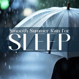 Smooth Summer Rain for Sleep - Restful Sleep Music Consort