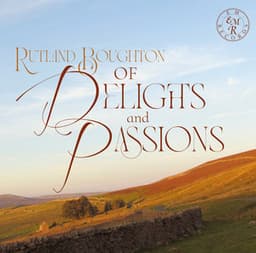 Of Delights and Passions - Rutland Boughton