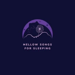 Mellow Songs for Sleeping: Sleep Instantly, Quiet and Peaceful, Well Sleeping - Deep Sleep Music Maestro