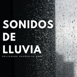 Sonidos De Lluvia: Delicados Sueños De Bebé - Lluvia relajarse
