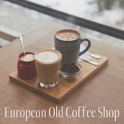 European Old Coffee Shop - Vintage with Love, Beautiful Morning Background Instrumental Smooth Jazz for Cafe, Coffee Shop, Cafeteria, Breakfast at Home - Lounge Café