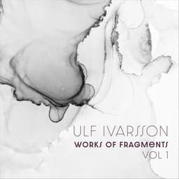 Works of Fragments, Vol 1 - Ulf Ivarsson