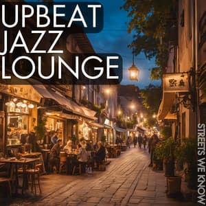 Streets We Know - Upbeat Jazz Lounge