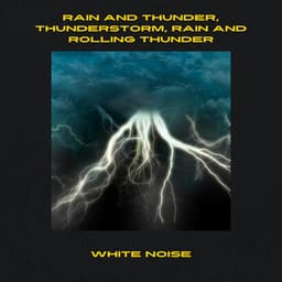 Rain and Thunder, Thunderstorm, Rain and Rolling Thunder, White Noise, Loopable - White Noise Playlist