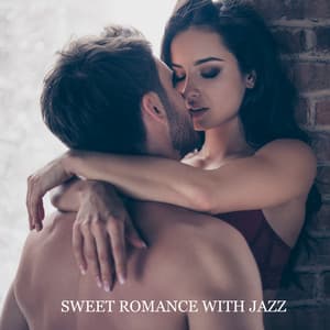 Sweet Romance with Jazz – Atmospheric Background Music, Unforgettable Nights, Intimate Moments, Romantic Smooth & Chillout Jazz - Jazz Band Soft Rec 2019